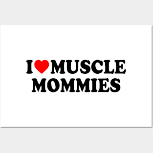 I LOVE MUSCLE MOMMIES Posters and Art